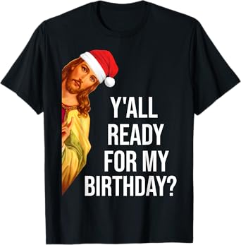 Y'all Ready For My Birthday Jesus Christmas Santa Hat T-Shirt