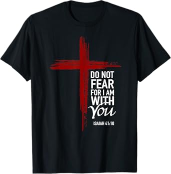 Do Not Fear For I Am With You Christian Cross Bible Verse T-Shirt