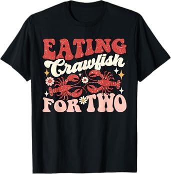 Eating Crawfish For Two Cajun Lover Pregnancy Announcement T-Shirt