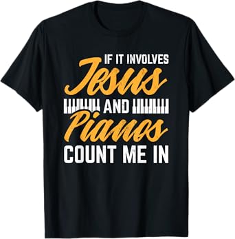 Jesus And Pianos Count Me In Pianist Christian Jesus T-Shirt