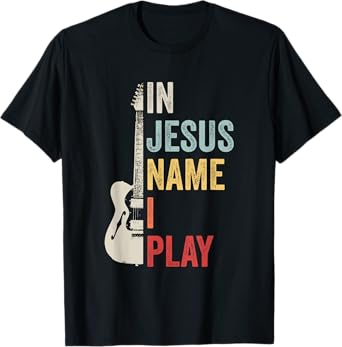 In Jesus Name I Play Guitar Christian Band Guitar T-Shirt