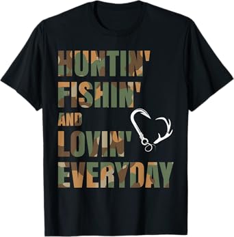 Hunting Fishing Loving Everyday T-Shirt