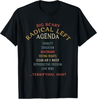 Big Scary Radical Left Agenda Equality Education Healthcare T-Shirt