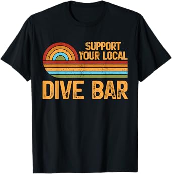 Support Your Local Dive Bar Funny Retro Drinking Design T-Shirt