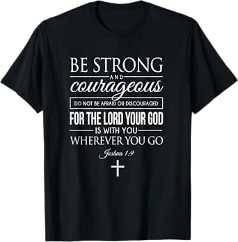 Be Strong And Courageous Joshua 1:9 Bible Quote Christian T-Shirt