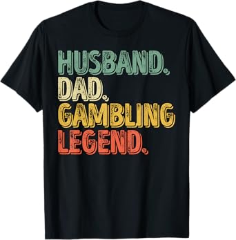 Husband Dad Gambling Legend Shirt Funny Father's Day Gift T-Shirt