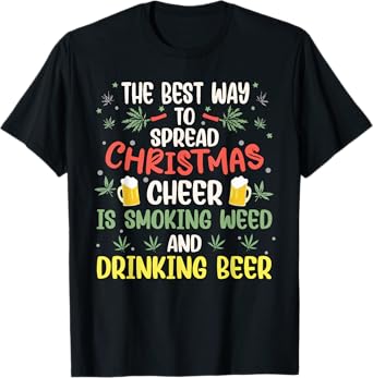The Best Way to Spread Christmas Cheer Weed & Beer Xmas Elf T-Shirt