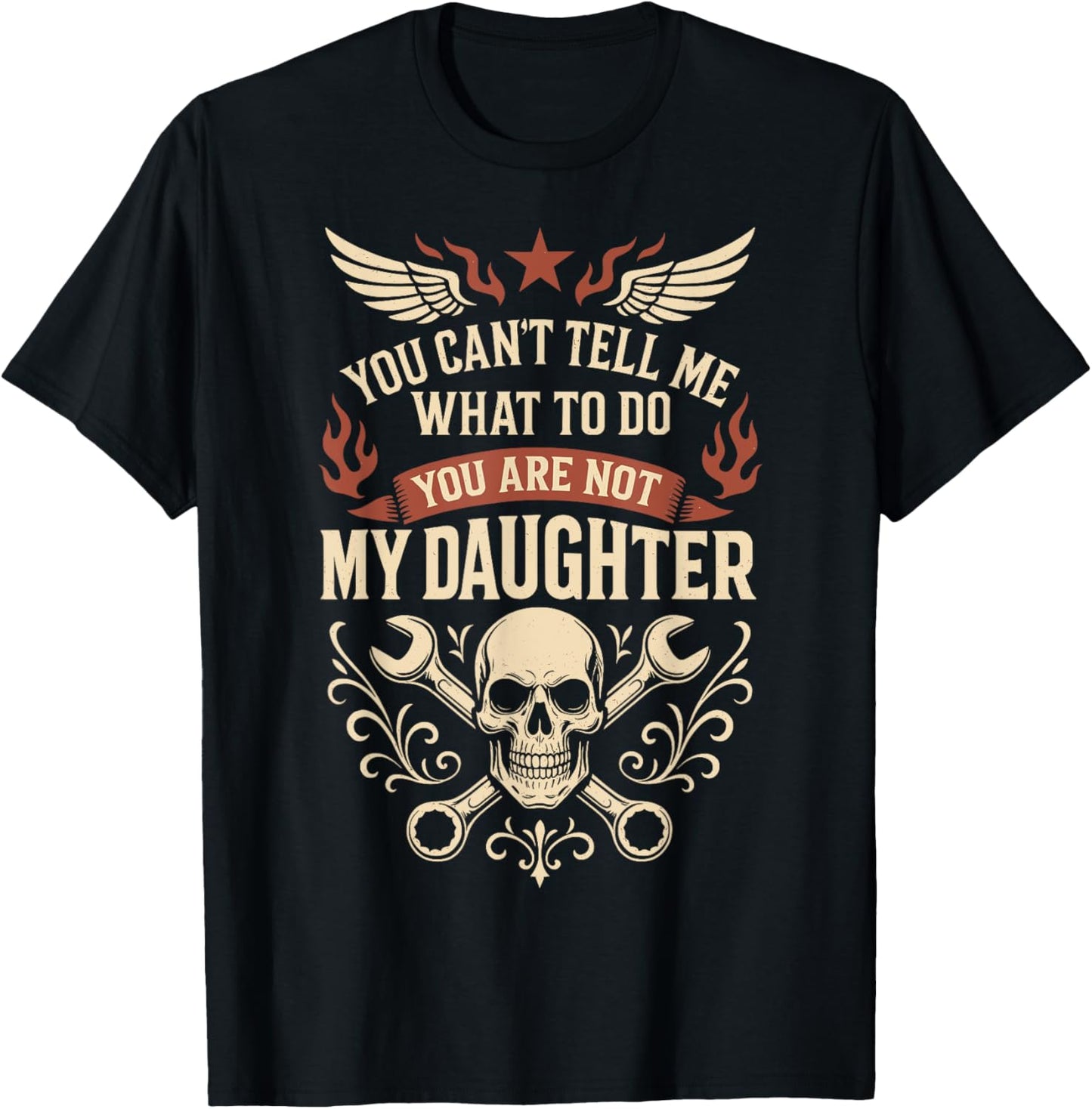 You Can't Tell Me What To Do You're Not Daughter Fathers Day T-Shirt