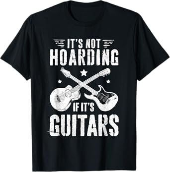 It's Not Hoarding If It's Guitars Player Funny Guitarist T-Shirt