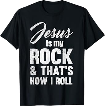 Jesus Is My Rock And That's How I Like To Roll T-Shirt T-Shirt
