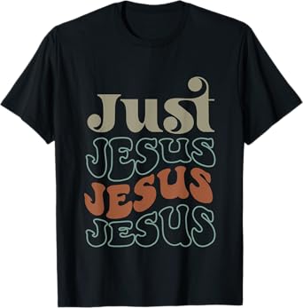 Just Jesus Jesus Jesus T-Shirt