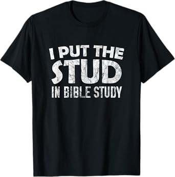 I Put The Stud In Bible Study T-Shirt T-Shirt