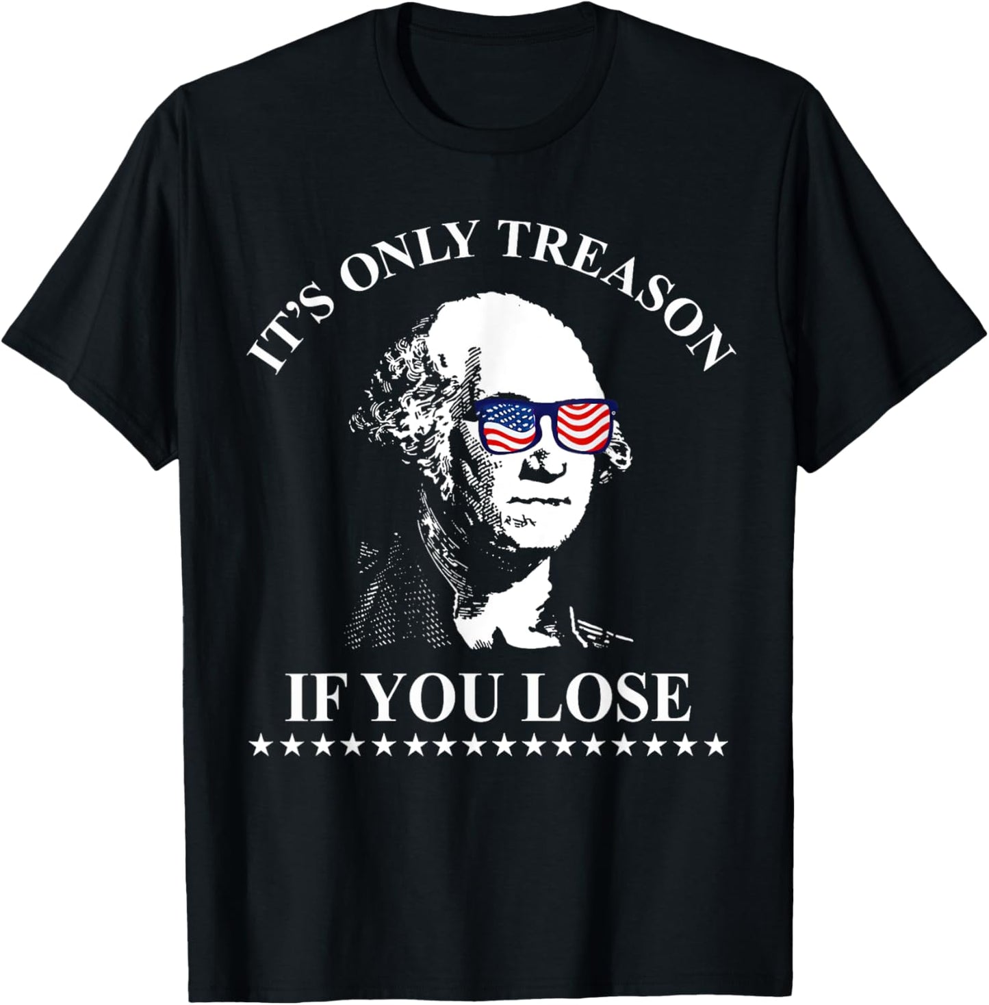 It's Only Treason If You Lose Washington 4th Of July America T-Shirt