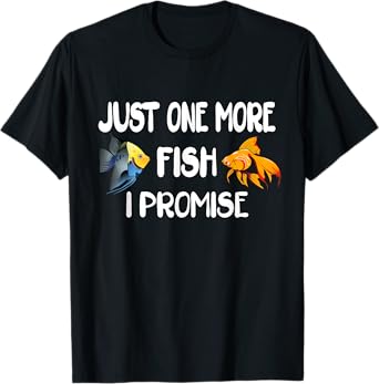 Just One More Fish I Promise, Funny Aquarium Fishkeeping T-Shirt
