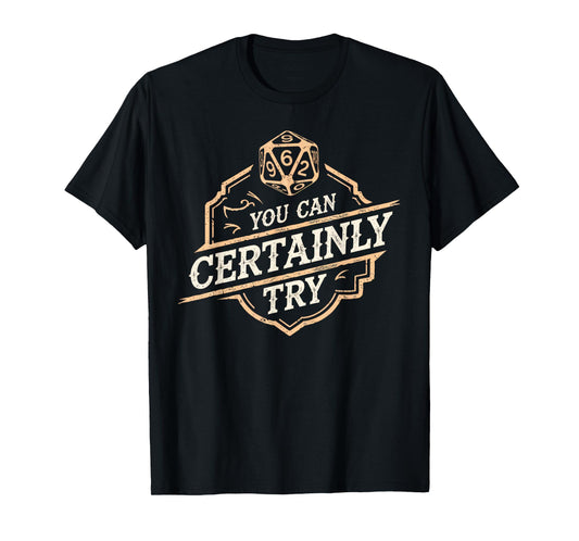 RPG You Can Certainly Try Dice Board Gamer Tabletop Gaming T-Shirt