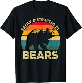 Easily Distracted By Bears, Funny Cute Bear Lovers T-Shirt