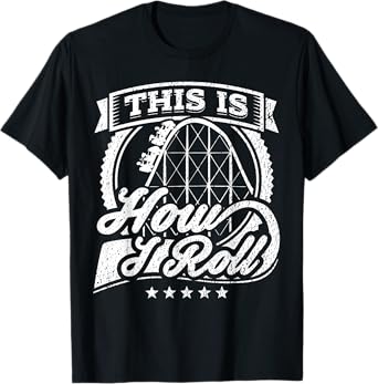 Funny Rollercoaster T-shirt This Is How I Roll Coaster Shirt T-Shirt