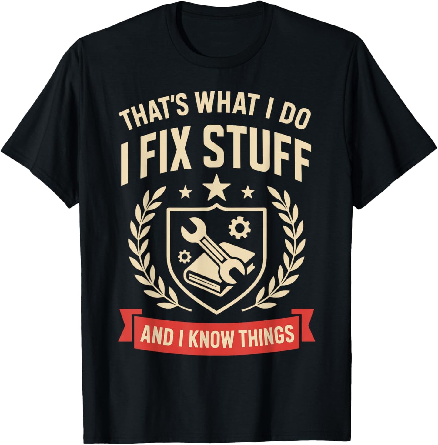 Fathers Day Shirt I Fix Stuff And I Know Things Funny Dad T-Shirt
