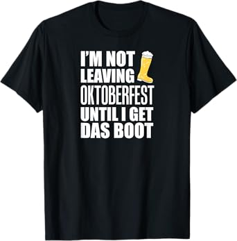 Oktoberfest Not Leaving Until Das Boot Funny German Festival T-Shirt