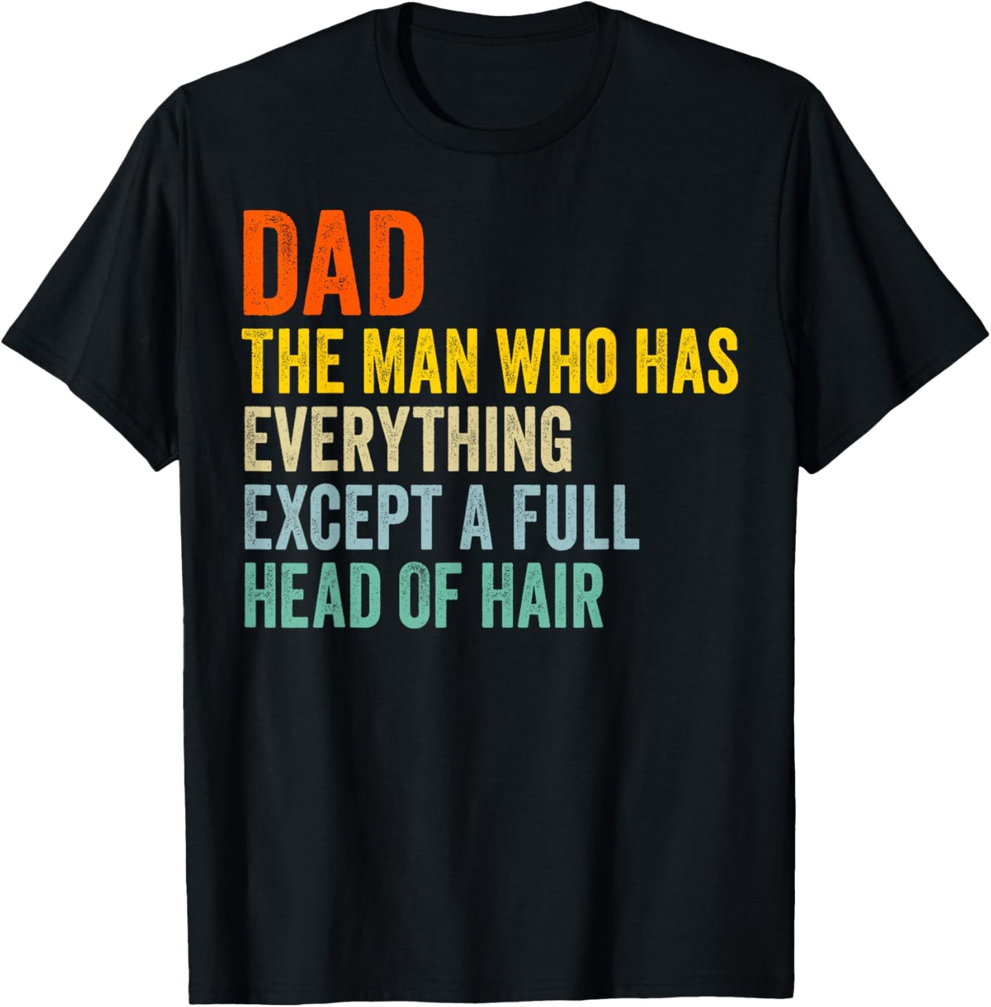 Dad The Man Who Has Everything Except A Full Head Of Hair T-Shirt