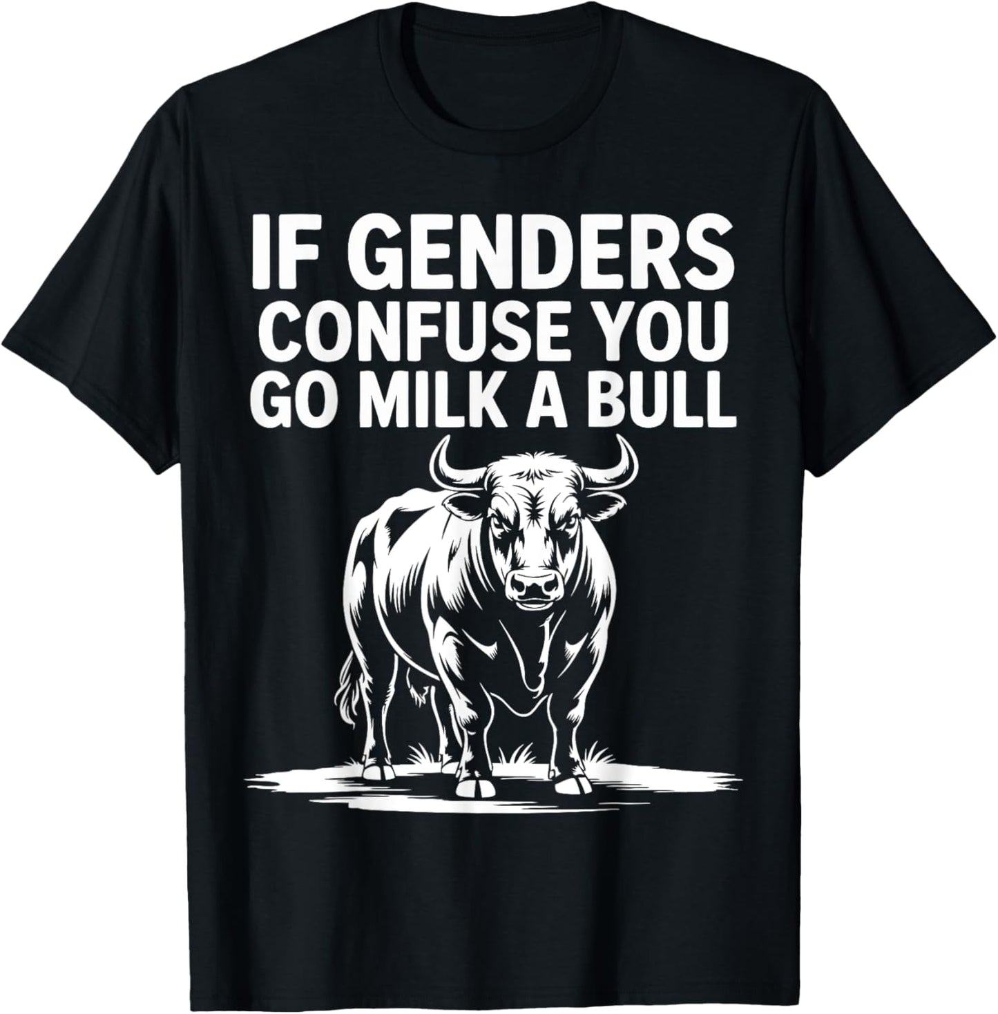 If Genders Confuse You Go Milk A Bull T-Shirt