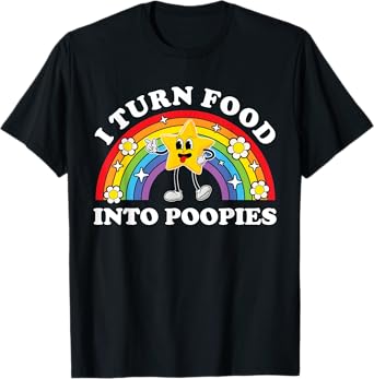 I Turn Food Into Poopies Funny Inappropriate Adult Humor T-Shirt