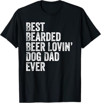 Best Bearded Beer Lovin Dog Dad T-Shirt Pet Lover Owner Gift T-Shirt for Men