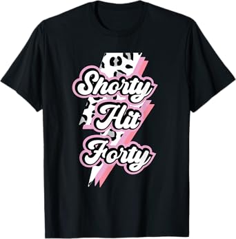 Funny Shorty Hit Forty Turning 40th Birthday Hello Forties T-Shirt