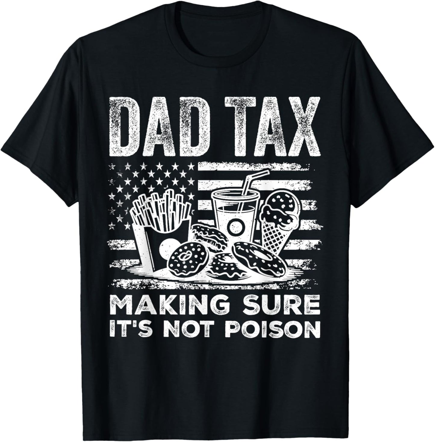 Dad Tax Making Sure It's Not Poison Flag Us Father's Day Dad T-shirt