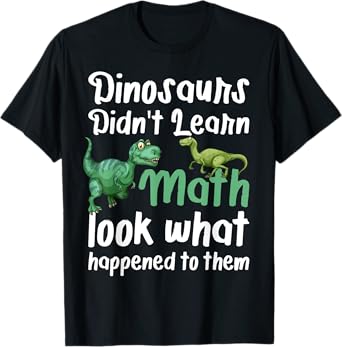 Dinosaurs Didn't Learn Math Funny Mathematic Vintage student T-Shirt