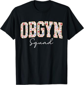 Floral OBGYN Squad Obstetrician Gynecologist Nurse OB GYN T-Shirt