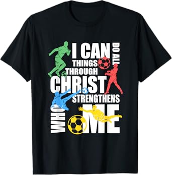I Can Do All Things Through Christ Shirt Soccer Christian T-Shirt
