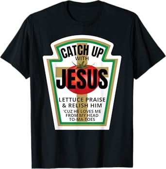 Catchup With Jesus Ketchup Catch Up Funny Christian Pun Gift T-Shirt