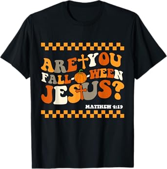 Are you Fall-O-Ween Jesus Matthew 4:19 Halloween Christian T-Shirt