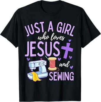 Just A Girl Who Loves Jesus and Sewing Christian Funny T-Shirt