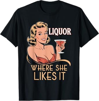 Liquor Where She Likes It Funny Drinking Lover T-Shirt
