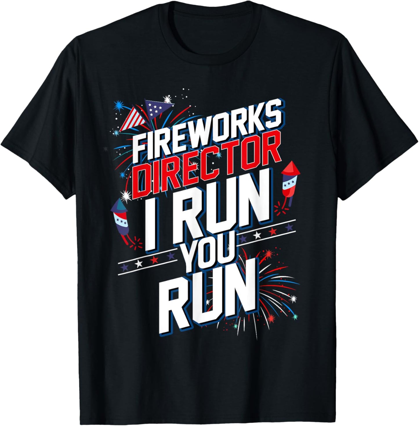 Fireworks Director I Run You Run 4th Of July Independence T-Shirt
