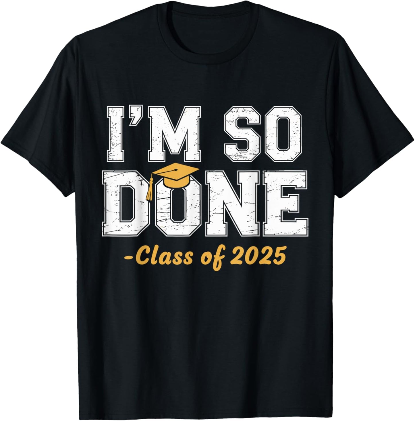 I Am So Done Class of 2025 Graduating Senior Humor T-Shirt