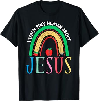 I Teach Tiny Humans About Jesus Christian Teacher Daycare T-Shirt