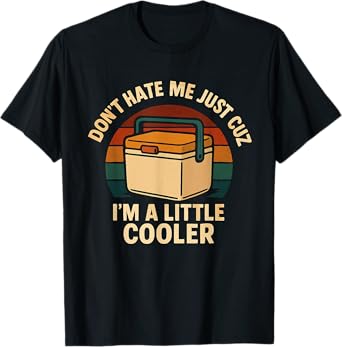 Don't Hate Me Just Cuz I'm A Little Cooler Funny Pun T-Shirt