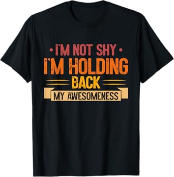 Im not shy im Holding back my Awesomeness Introvert T-Shirt