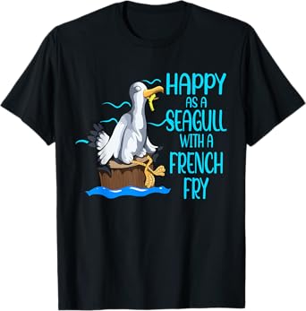 Happy As A Seagull With A French Fry Seagulls Harbor T-Shirt