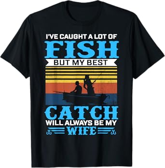 I've Caught A Lot Fish My Best Catch Funny Fishing Tees T-Shirt