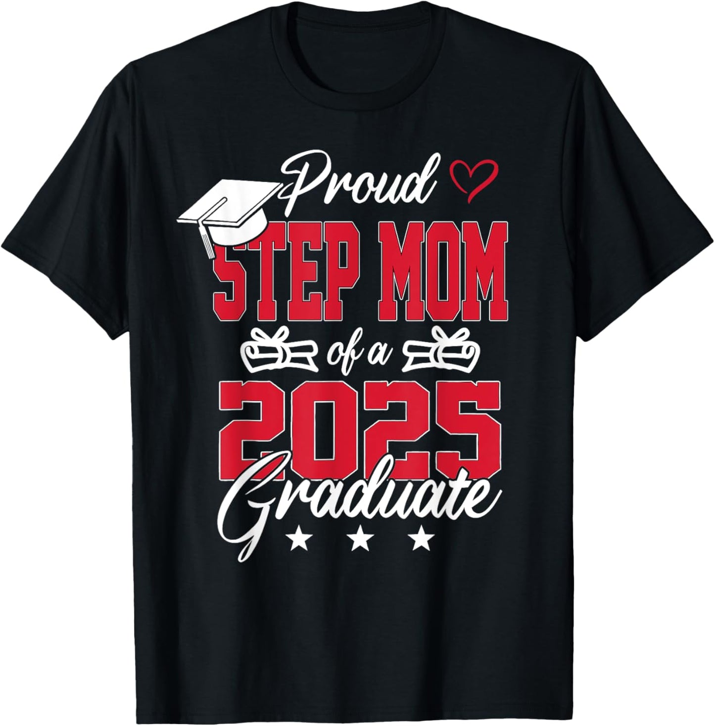 Senior 2025 Proud Step Mom Of A Class Of 2025 Graduate T-Shirt