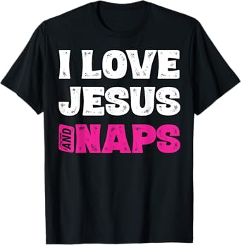 I Love Jesus And Naps Tshirt Funny Sleep Christian Shirts T-Shirt