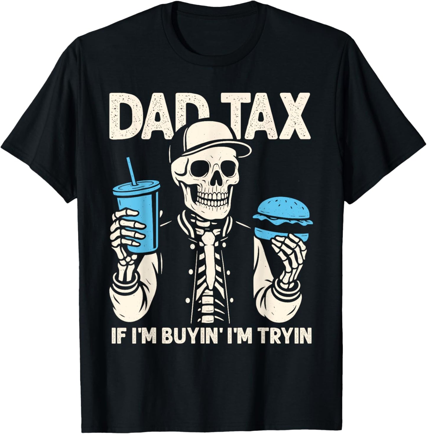 Dad Tax If I'm Buyin' I'm Tryin' Father's Day Dad Tax T-Shirt