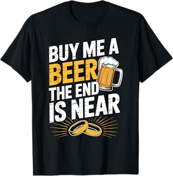 Buy Me A Beer The End Is Near Men's Wedding Groom Funny T-Shirt