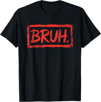Bruh Funny Saying Meme Bro Boys Girls Teen Youth T-Shirt