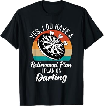 Yes i do have a retirement Plan i plan on Darting Player T-Shirt