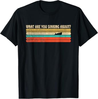 What are you Sinking about? Funny retro boating summer boat T-Shirt for Men Women Girls Kids